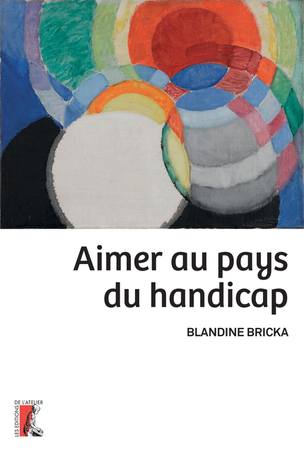Aimer au pays du handicap - Blandine Bricka - Éditions de l'Atelier