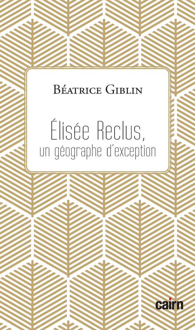 Élisée Reclus, un géographe d'exception - Béatrice Giblin - Cairn