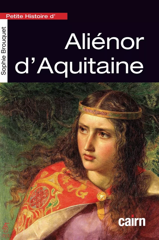 Petite histoire d'Aliénor d'Aquitaine - Sophie Cassagnes-Brouquet - Cairn