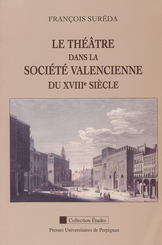 Le théâtre dans la société valencienne du XVIIIe siècle - François Suréda - Presses universitaires de Perpignan