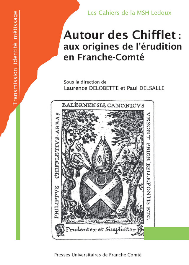 Autour des Chifflet : des origines de l’érudition en Franche-Comté -  - Presses universitaires de Franche-Comté