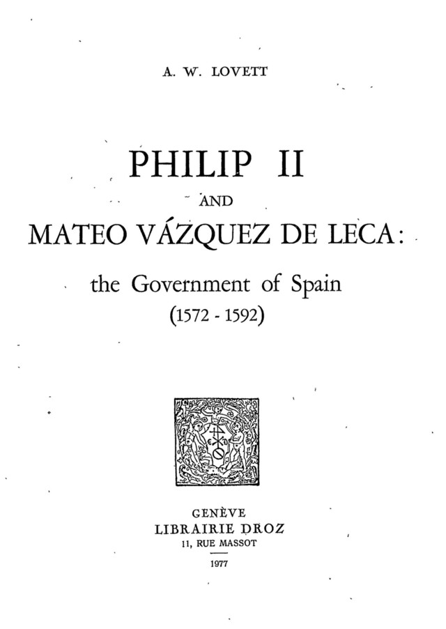 Philipp II and Mateo Vázquez de Leca : the Government of Spain (1572-1592) - Albert W. Lovett - Librairie Droz