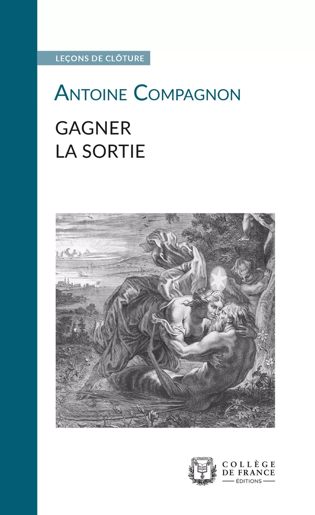 Gagner la sortie - Antoine Compagnon - Collège de France