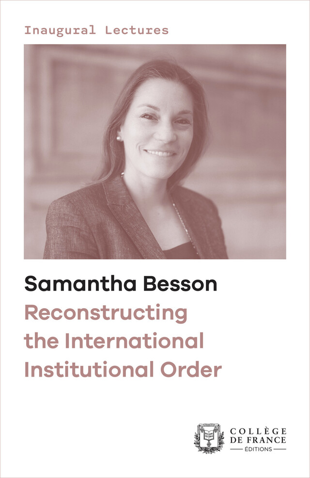 Reconstructing the International Institutional Order - Samantha Besson - Collège de France