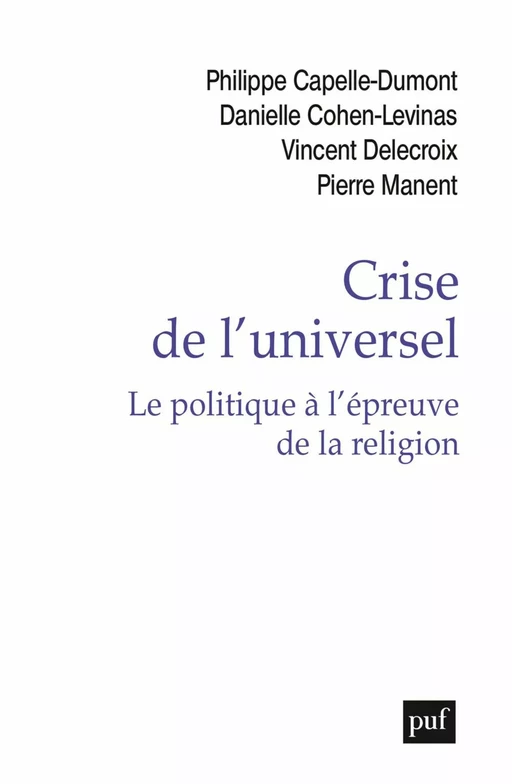 Crise de l'universel. Le politique à l'épreuve de la religion - Danielle Cohen-Levinas, Philippe Capelle-Dumont, Vincent Delecroix - Humensis