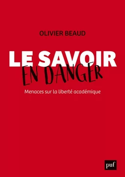 Le savoir en danger. Menaces sur la liberté académique