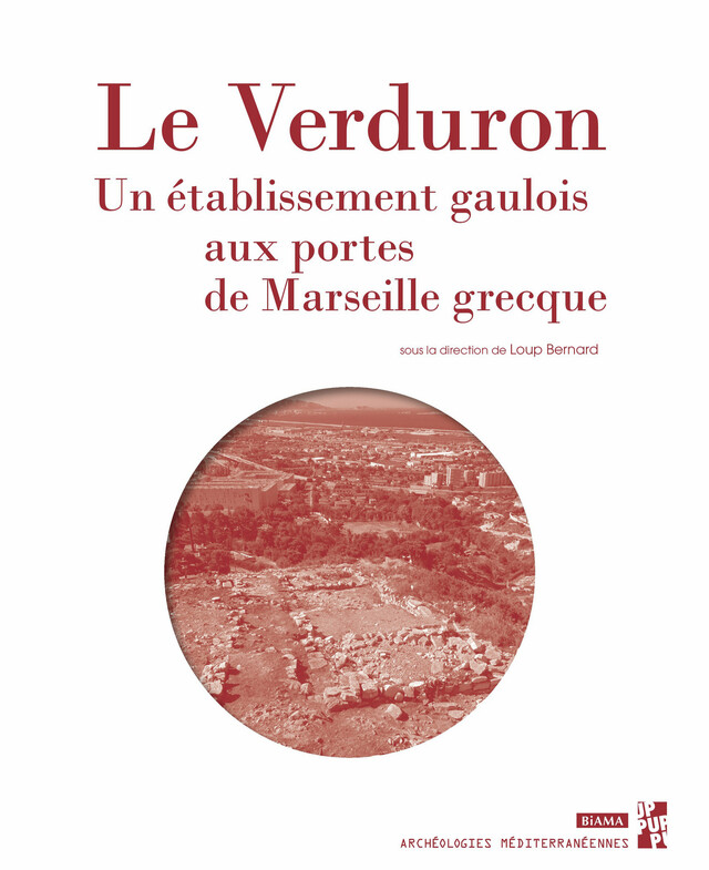 Le Verduron, un établissement gaulois aux portes de Marseille grecque - Loup Bernard - Presses universitaires de Provence