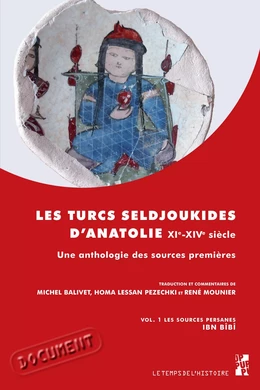 Les Turcs seldjoukides d’Anatolie. XIe-XIVe siècle. Vol. 1 Les sources persanes Ibn Bîbî