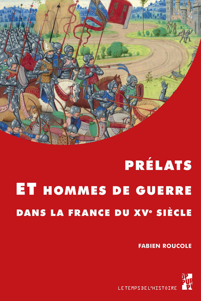 Prélats et hommes de guerre dans la France du XVe siècle - Fabien Roucole - Presses universitaires de Provence