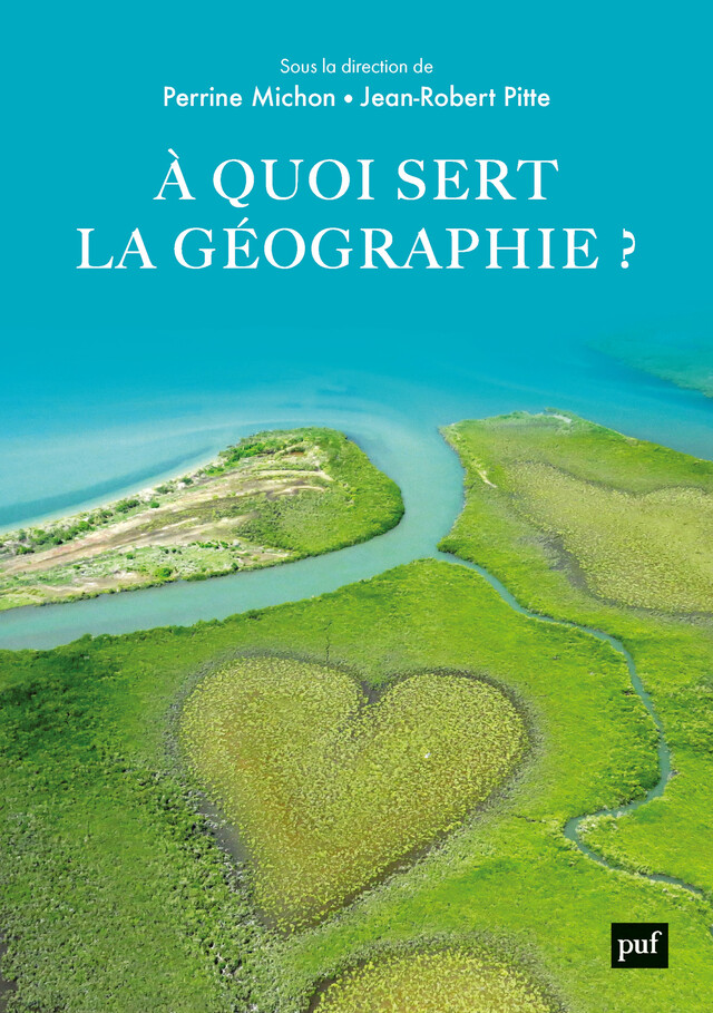 À quoi sert la géographie ? - Jean-Robert Pitte, Perrine Michon - Presses Universitaires de France