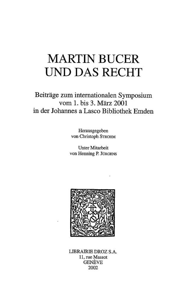 Martin Bucer und das Recht. Beiträge zum internationalen Symposium vom 1. bis 3. März 2001 in der Johannes a Lasco Bibliothek Emden - Henning P. Jürgens - Librairie Droz