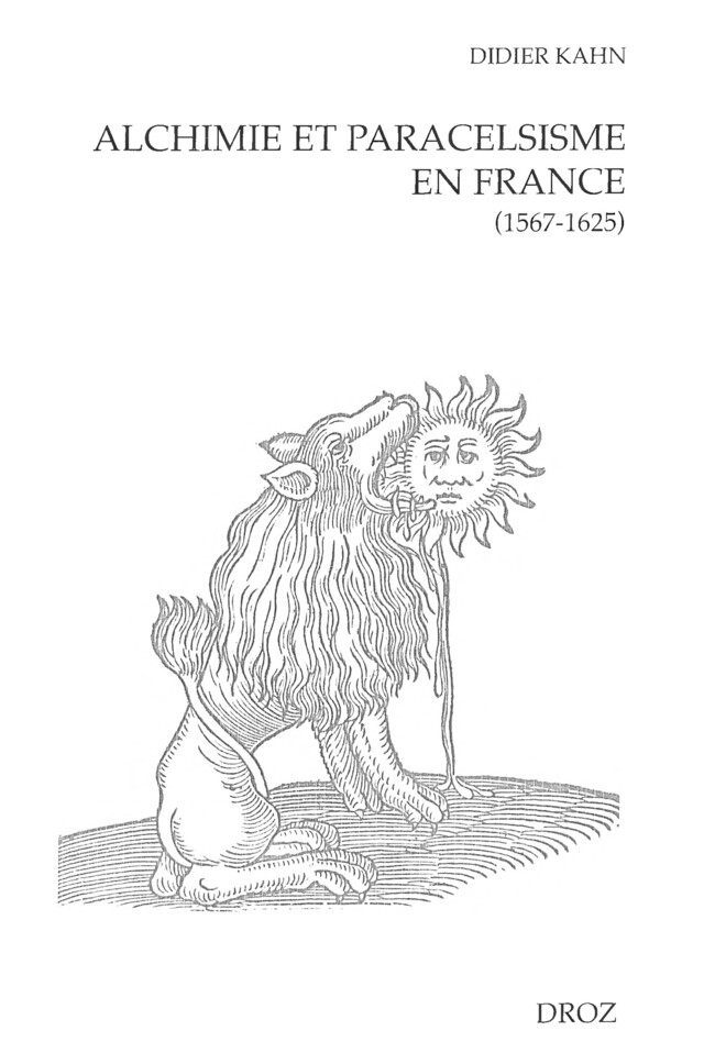 Alchimie et paracelsisme en France à la fin de la Renaissance  (1567-1625) - Didier Kahn - Librairie Droz