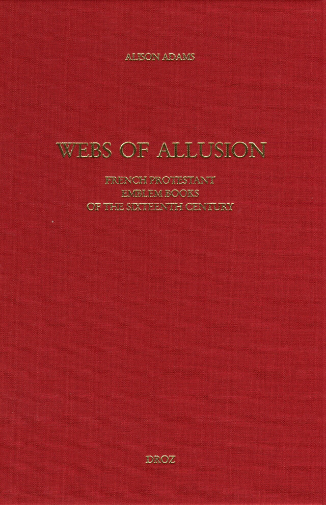 Webs of Allusion : French Protestant Emblem Books of the Sixteenth Century - Alison Adams - Librairie Droz