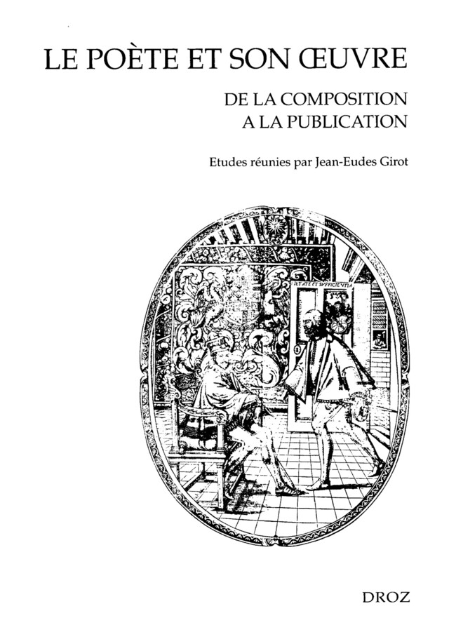 Le Poète et son œuvre : De la composition à la publication. Actes du colloque de Valenciennes (20-21 mai 1999) -  - Librairie Droz