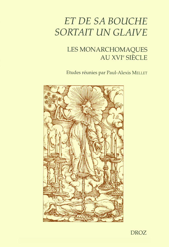 "Et de sa bouche sortait un glaive" : Les Monarchomaques au XVIe siècle. Actes de la journée d'étude tenue à Tours en mai 2003 -  - Librairie Droz