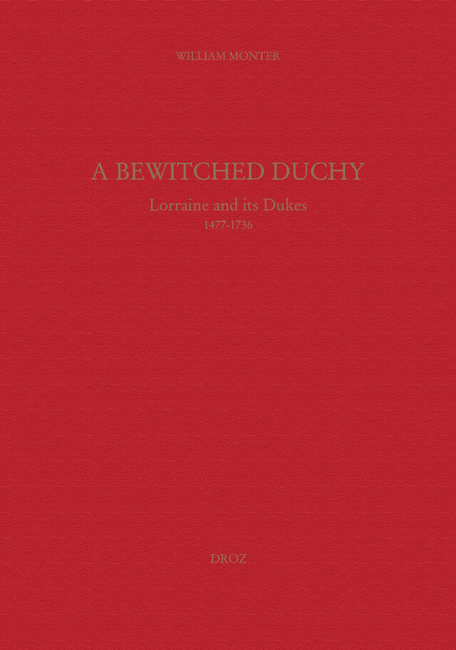 A Bewitched Duchy : Lorraine and its dukes, 1477-1736 - William E. Monter - Librairie Droz