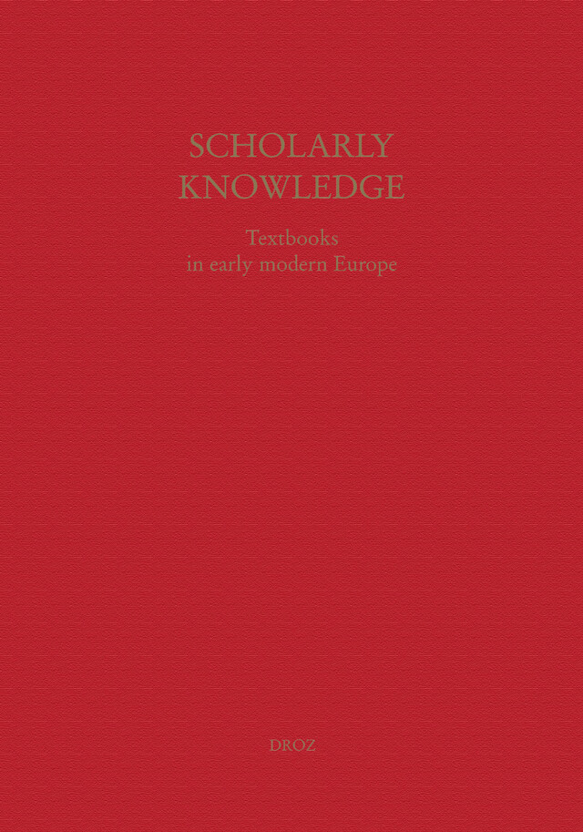 Scholarly Knowledge : Textbooks in Early Modern Europe -  - Librairie Droz