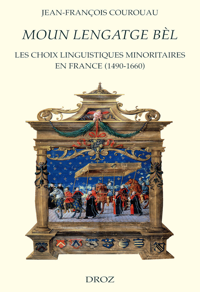 Moun Lengatge bèl : Les choix linguistiques minoritaires en France (1490-1660) - Jean-François Courouau - Librairie Droz