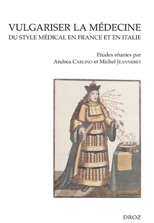 Vulgariser la médecine. Du style médical en France et en Italie (XVIe et XVIIe siècles) -  - Librairie Droz