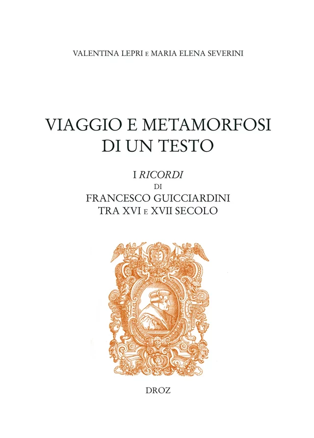 Viaggio e Metamorfosi di un Testo: I Ricordi di Francesco Guicciardini tra XVI e XVII secolo - Valentina Lepri, Maria Elena Severini - Librairie Droz