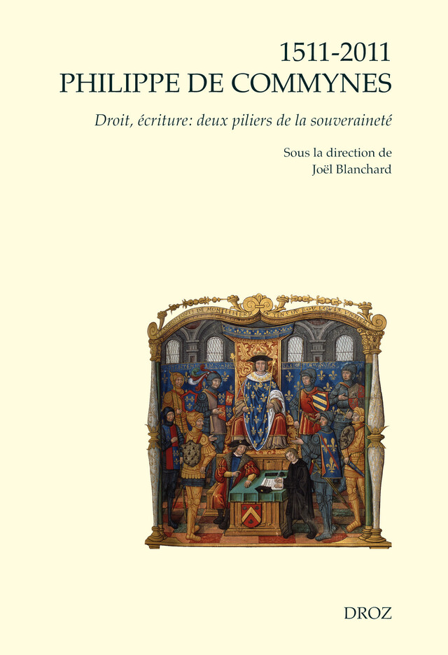 1511-2011 Philippe de Commynes. Droit, écriture : deux piliers de la souveraineté -  - Librairie Droz