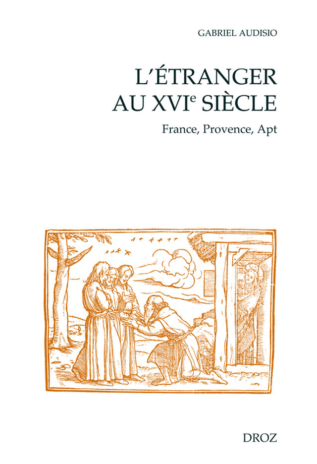 L'Étranger au XVIème siècle : France, Provence, Apt - Gabriel Audisio - Librairie Droz