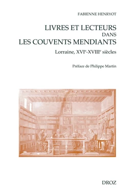 Livres et lecteurs dans les couvents mendiants (Lorraine, XVIe-XVIIIe siècles)Sous-collection Ad Deum