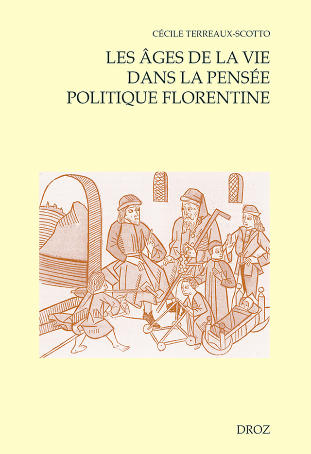 Les âges de la vie dans la pensée politique florentine (ca 1480-1532) - Cécile Terreaux-Scotto - Librairie Droz