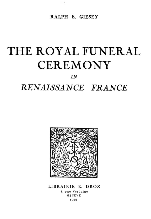 The Royal Funeral Ceremony in Renaissance France - Ralph E. Giesey - Librairie Droz