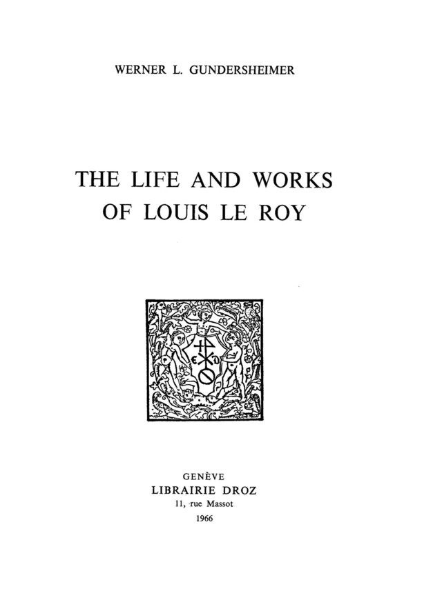 The Life and Works of Louis Le Roy - Werner L. Gundersheimer - Librairie Droz