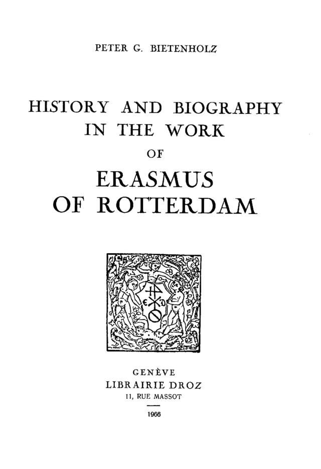History and Biography in the Work of Erasmus of Rotterdam - Peter G. Bietenholz - Librairie Droz