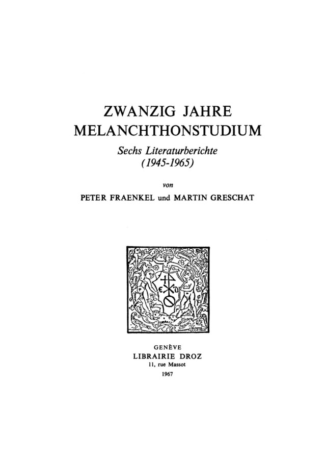 Zwanzig Jahre Melanchthonstudium : Sechs Literaturberichte (1945-1965) - Peter Fraenkel, Martin Greschat - Librairie Droz