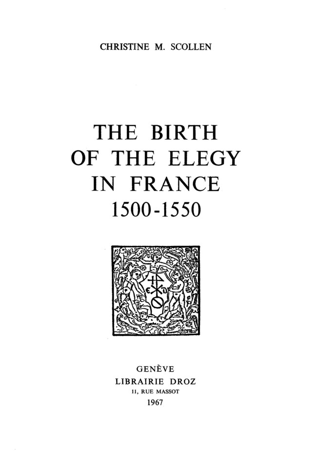 The Birth of the Elegy in France : 1500-1550 - Christine M. Scollen - Librairie Droz