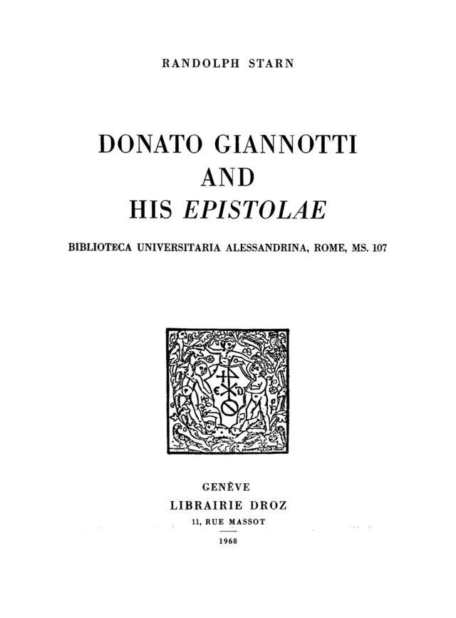 Donato Giannotti and his «Epistolæ» : Biblioteca Universitaria Alessandrina, Rome, Ms. 107 - Randolph Starn - Librairie Droz
