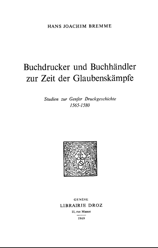 Buchdrucker und Buchhändler zur Zeit der Glaubenskämpfe : Studien zur Genfer Druckgeschichte, 1565-1580 - Hans Joachim Bremme - Librairie Droz