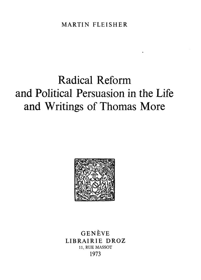 Radical Reform and Political Persuasion in the Life and Writings of Thomas More - Martin Fleisher - Librairie Droz
