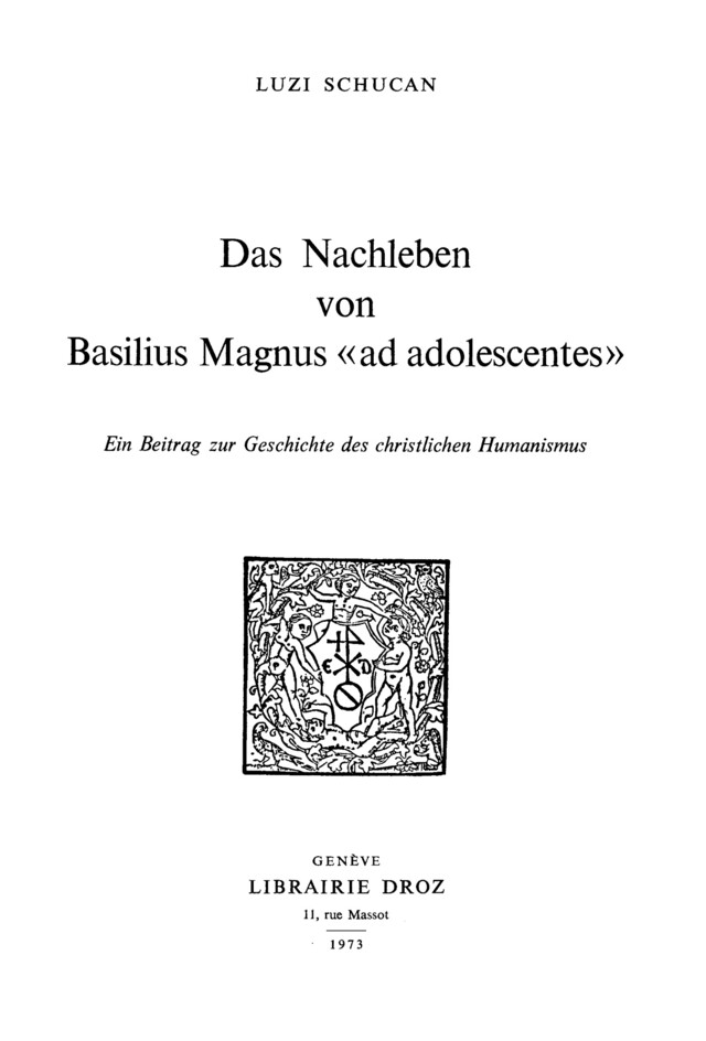 Das Nachleben von Basilius Magnus «Ad adolescentes» : ein Beitrag zur Geschichte des christlichen Humanismus - Luzi Schucan - Librairie Droz