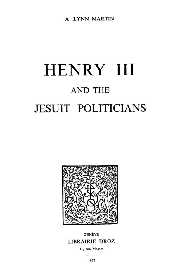 Henry III and the Jesuit Politicians - A. Lynn Martin - Librairie Droz