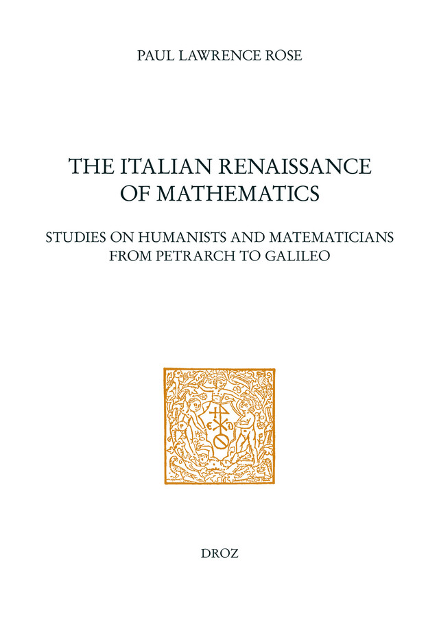 The Italian Renaissance of Mathematics : Studies on Humanists and Mathematicians from Petrarch to Galileo - Paul Lawrence Rose - Librairie Droz