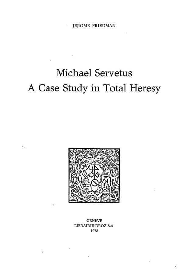 Michael Servetus : A Case Study in Total Heresy - Jerome Friedman - Librairie Droz
