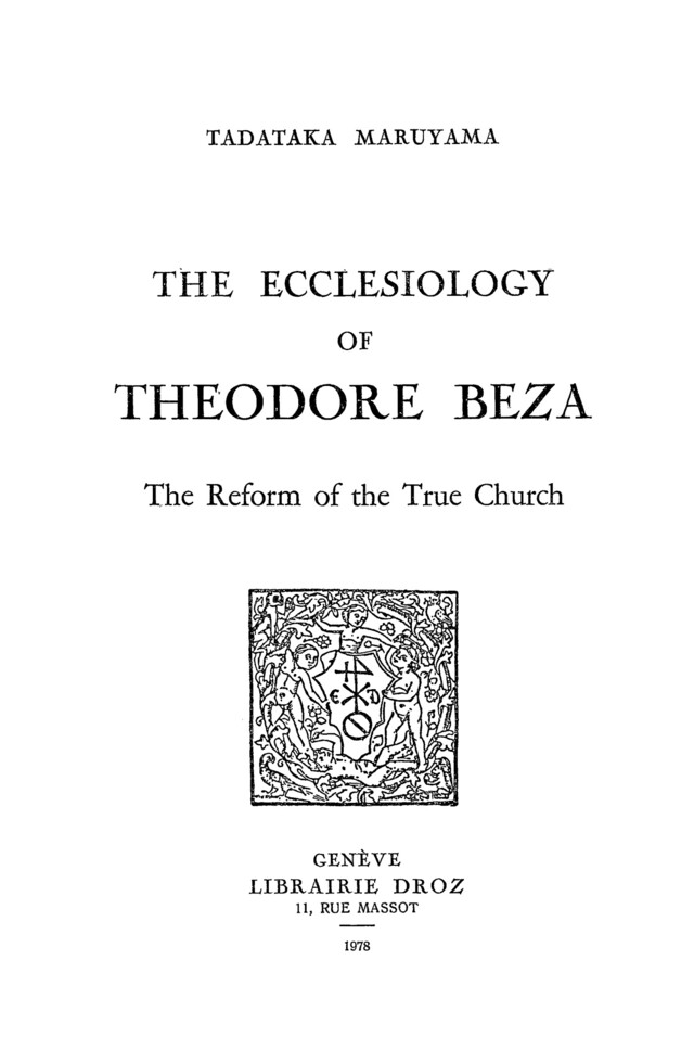 The Ecclesiology of Theodore Beza : The Reform of the True Church - Tadataka Maruyama - Librairie Droz