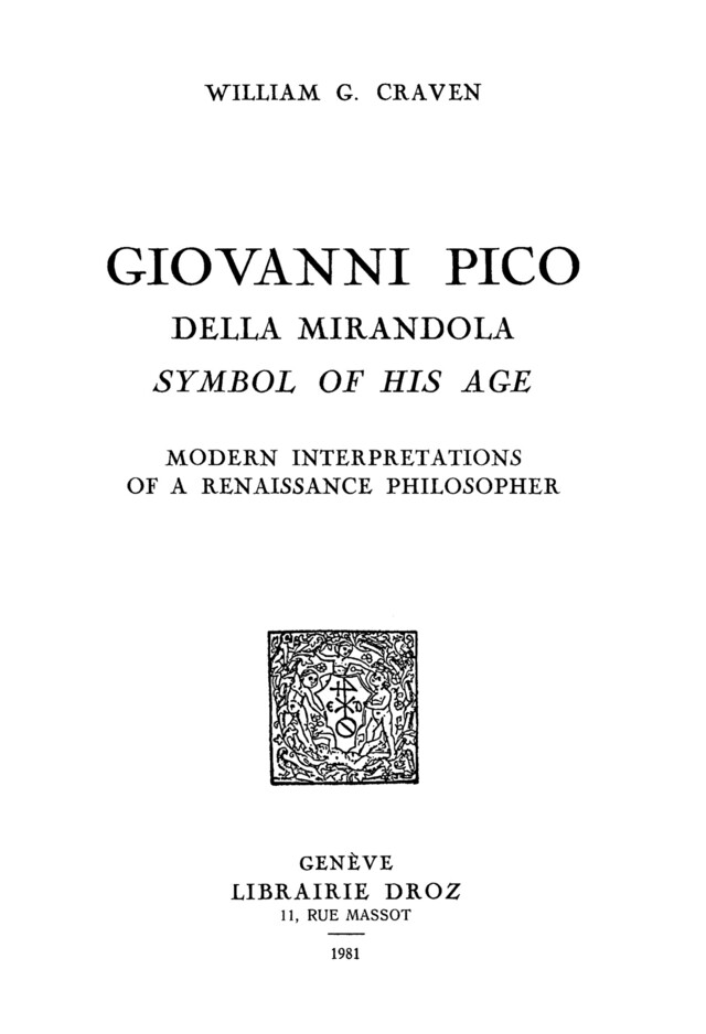 Giovanni Pico della Mirandola, symbol of his age : modern interpretations of a Renaissance Philosopher - William G. Craven - Librairie Droz