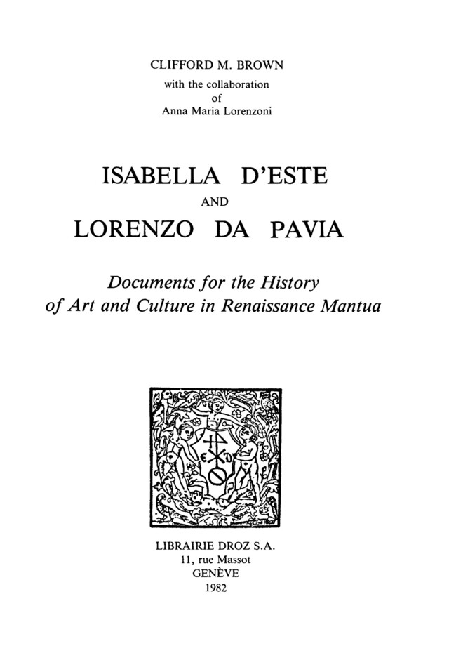 Isabella d’Este and Lorenzo da Pavia : Documents for the History of Art and Culture in Renaissance Mantua - Isabella d'Este, Lorenzo Da Pavia, Anna Maria Lorenzoni - Librairie Droz