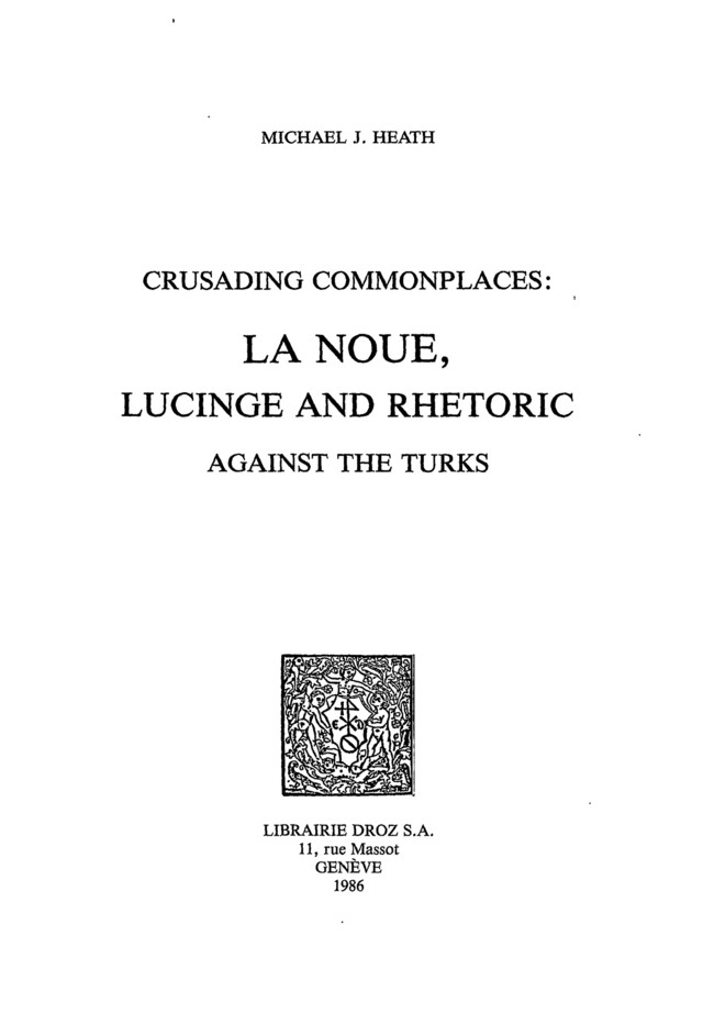 Crusading Commonplaces : La Noue, Lucinge and Rhetoric against the Turks - Michael J. Heath - Librairie Droz