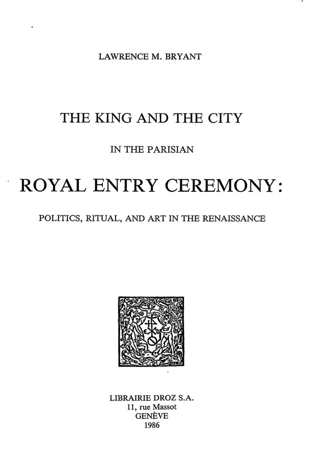 The King and the City in the Parisian Royal Entry Ceremony : Politics, Ritual, and Art in the Renaissance - Lawrence M. Bryant - Librairie Droz