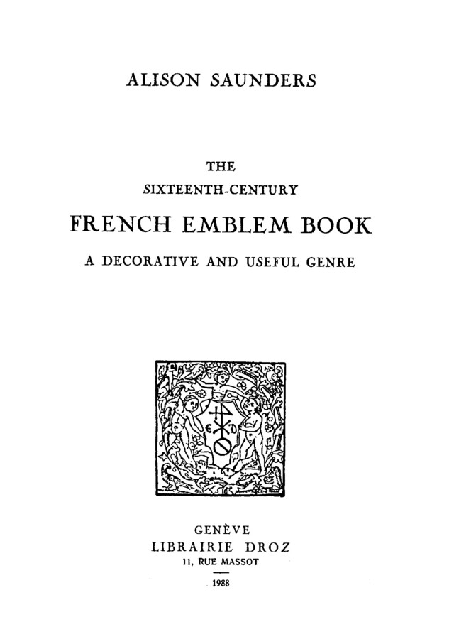 The Sixteenth-Century French Emblem Book : a Decorative and Useful Genre - Alison M. Saunders - Librairie Droz