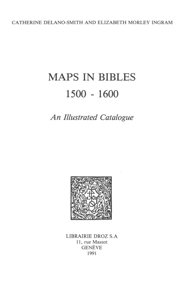 Maps in Bibles, 1500-1600 : an Illustrated Catalogue - Catherine Delano-Smith, Elizabeth Morley Ingram - Librairie Droz