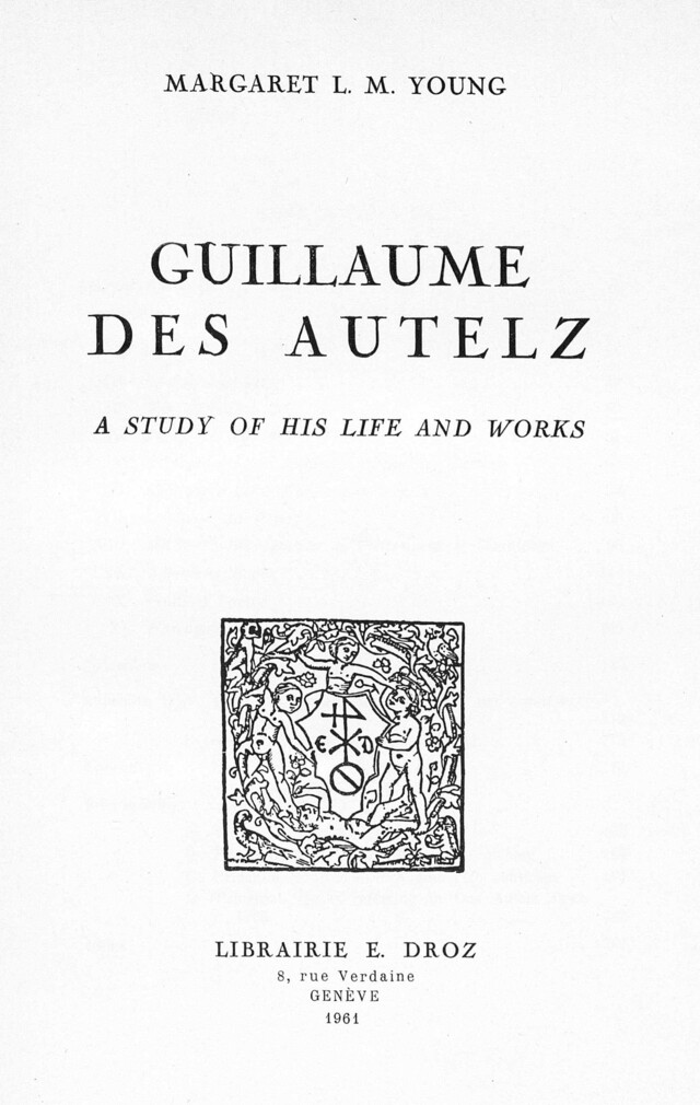 Guillaume des Autelz. A study of his life and works - Margaret L. M. Young - Librairie Droz