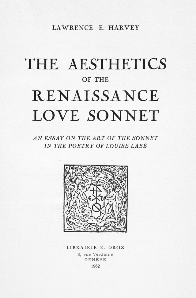 The Aesthetics of the Renaissance Love Sonnet : an essay on the art of the sonnet in the poetry of Louise Labé - Lawrence E. Harvey - Librairie Droz