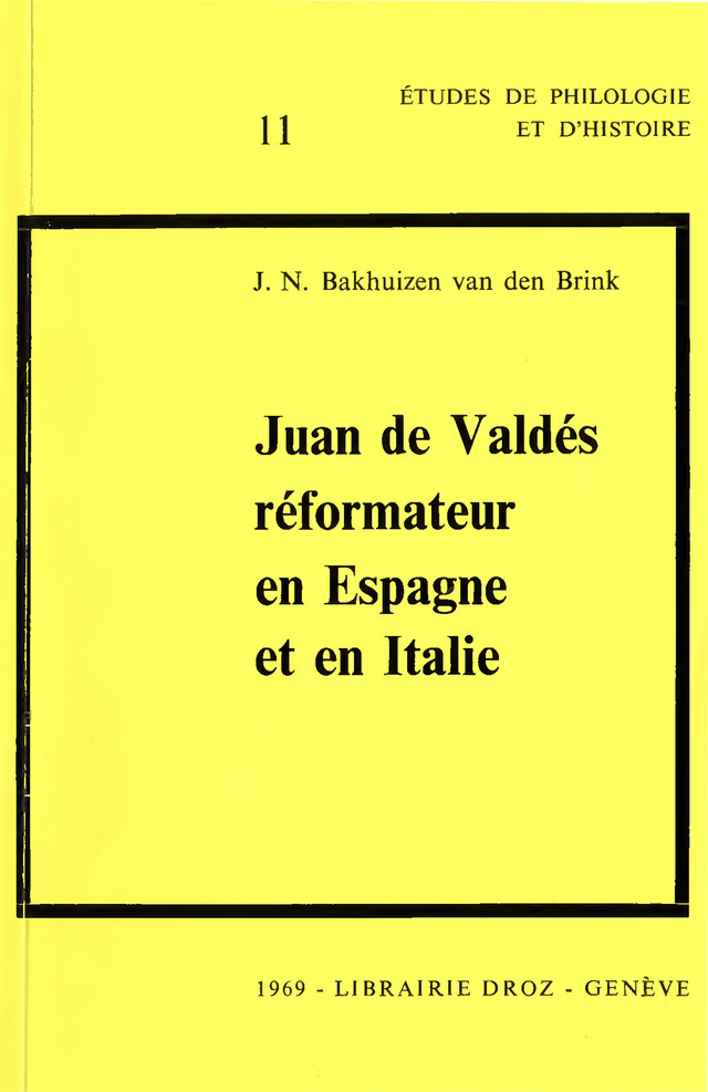 Juan de Valdés, réformateur en Espagne et en Italie : 1529-1541. Deux études - J.N. Bakhuizen Van Den Brink - Librairie Droz